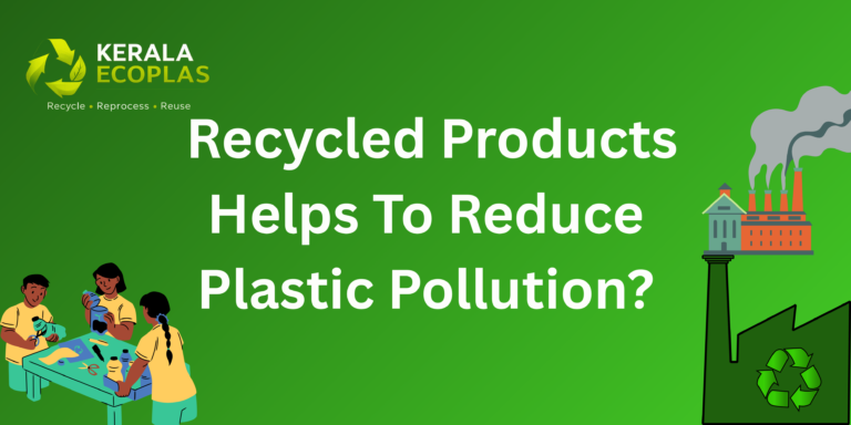 How Do Recycled Products Help Reduce Plastic Pollution?