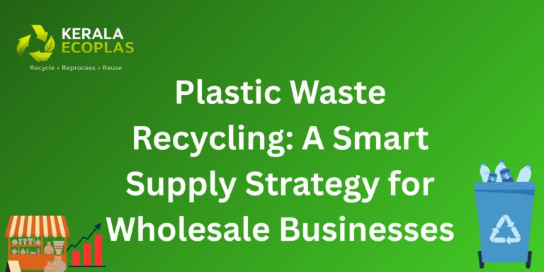 Plastic Waste Recycling: A Smart Supply Strategy for Wholesale Businesses